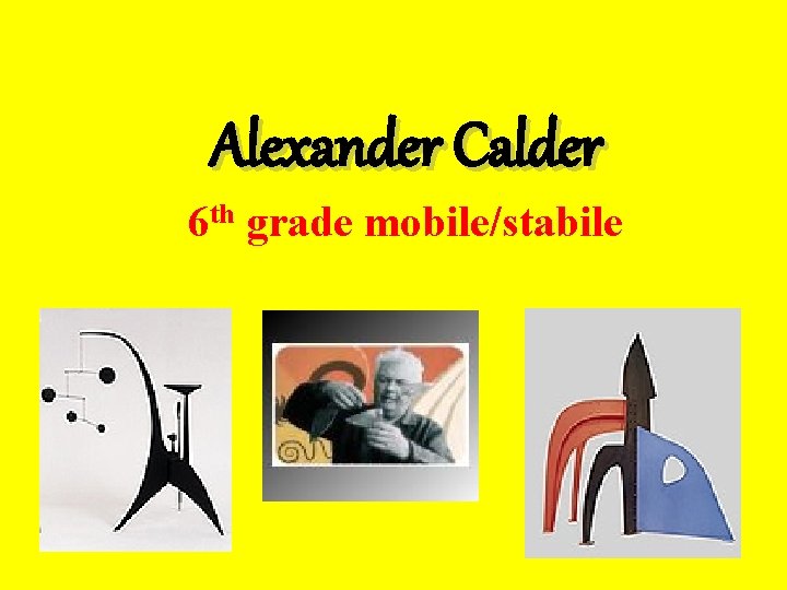 Alexander Calder 6 th grade mobile/stabile 