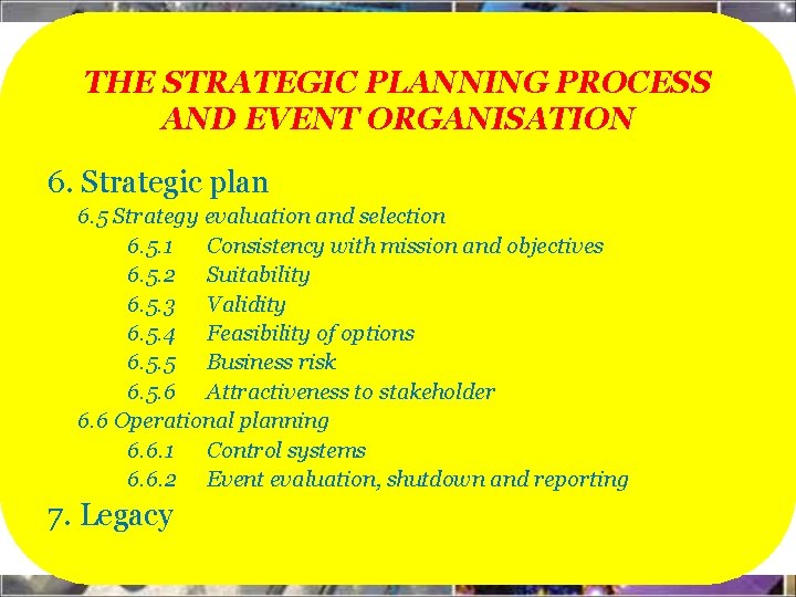 THE STRATEGIC PLANNING PROCESS AND EVENT ORGANISATION 6. Strategic plan 6. 5 Strategy evaluation