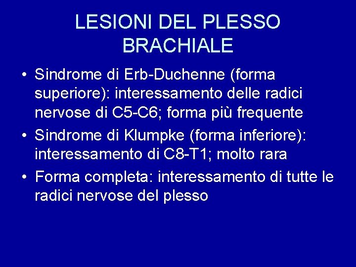 LESIONI DEL PLESSO BRACHIALE • Sindrome di Erb-Duchenne (forma superiore): interessamento delle radici nervose