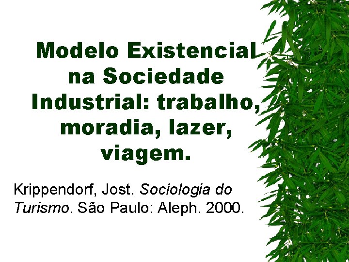 Modelo Existencial na Sociedade Industrial: trabalho, moradia, lazer, viagem. Krippendorf, Jost. Sociologia do Turismo.