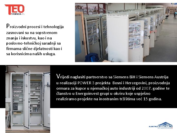 Proizvodni procesi i tehnologija zasnovani su na sopstvenom znanju i iskustvu, kao i na