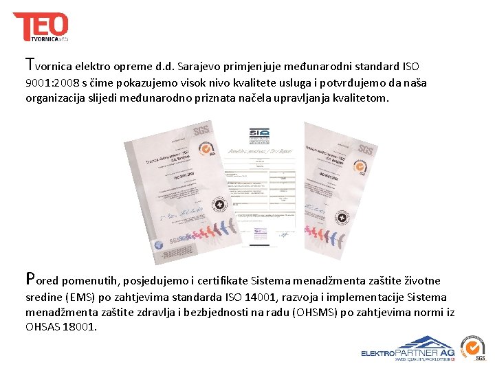 Tvornica elektro opreme d. d. Sarajevo primjenjuje međunarodni standard ISO 9001: 2008 s čime