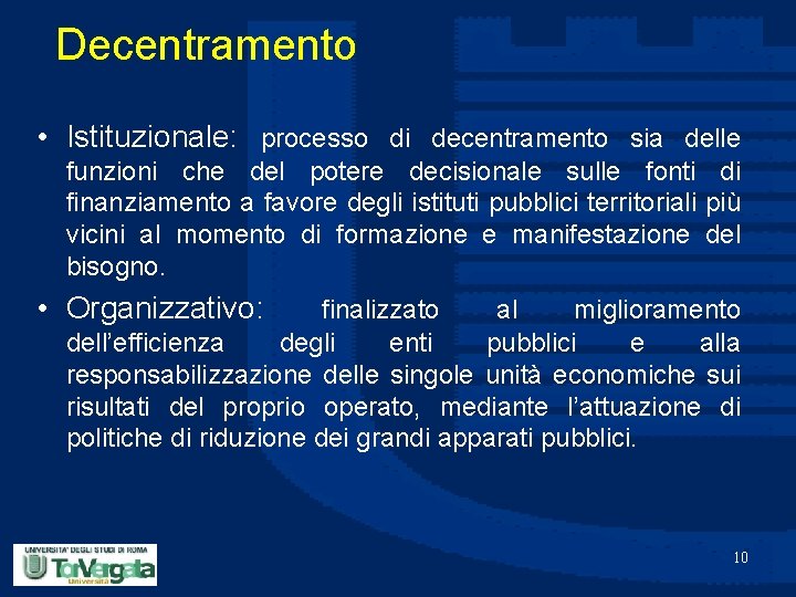 Decentramento • Istituzionale: processo di decentramento sia delle funzioni che del potere decisionale sulle