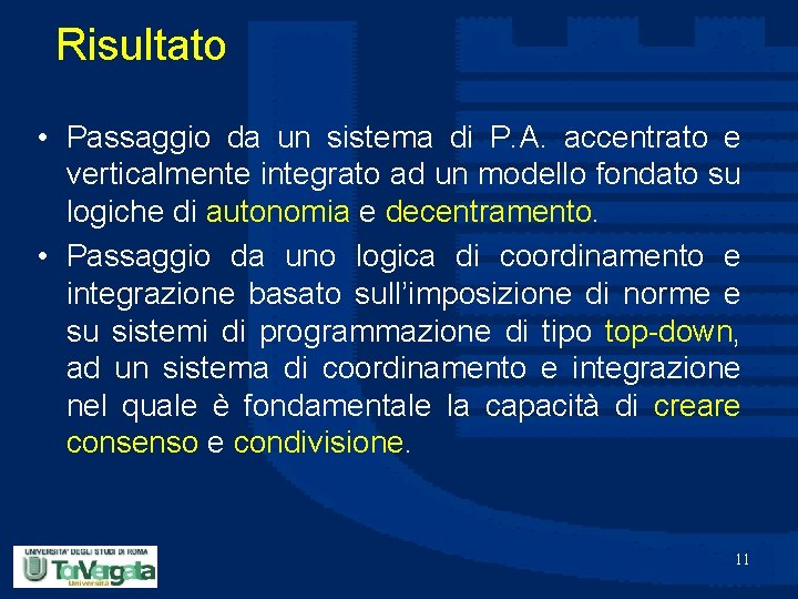 Risultato • Passaggio da un sistema di P. A. accentrato e verticalmente integrato ad