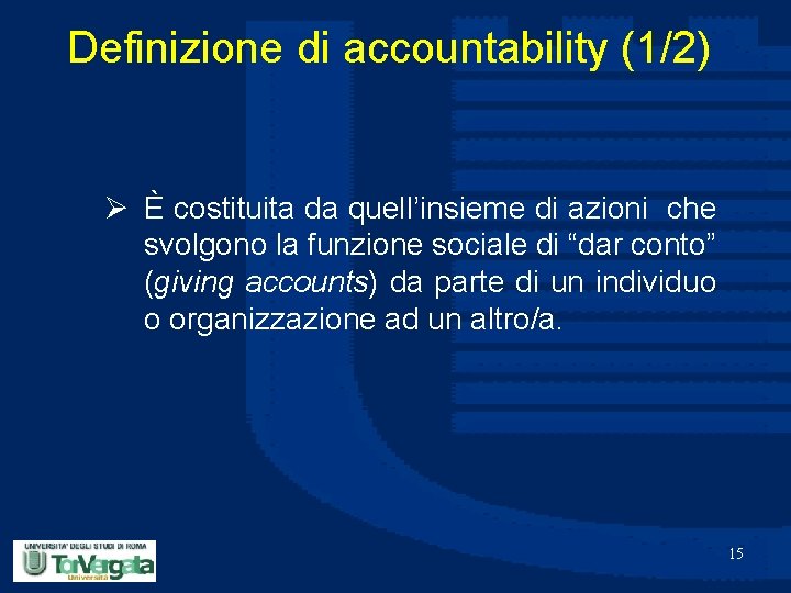 Definizione di accountability (1/2) Ø È costituita da quell’insieme di azioni che svolgono la