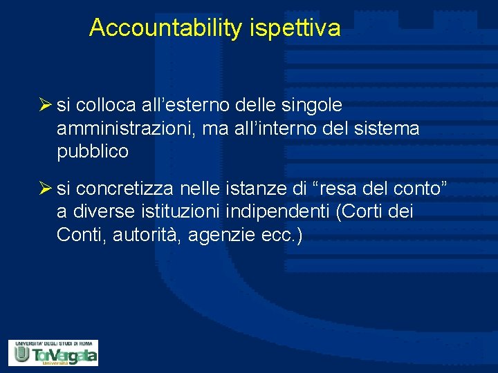 Accountability ispettiva Ø si colloca all’esterno delle singole amministrazioni, ma all’interno del sistema pubblico