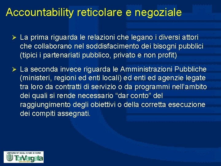 Accountability reticolare e negoziale Ø La prima riguarda le relazioni che legano i diversi