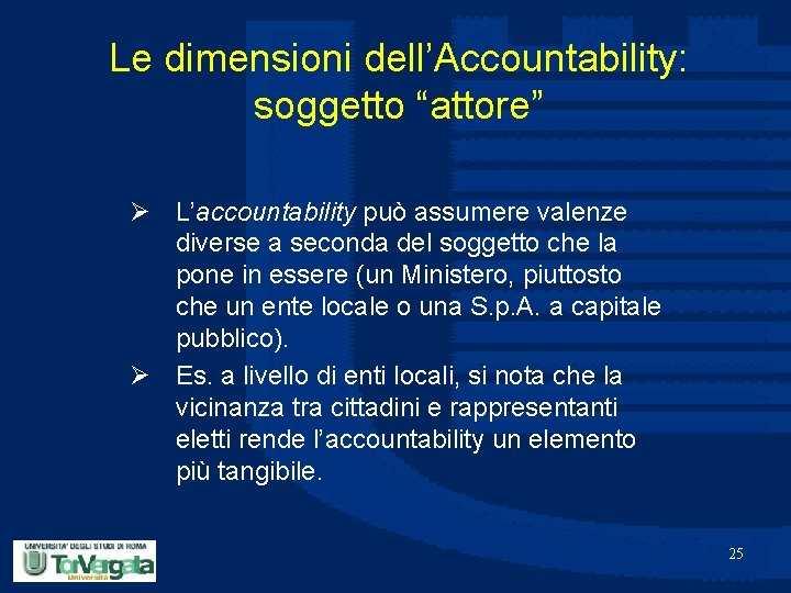 Le dimensioni dell’Accountability: soggetto “attore” Ø L’accountability può assumere valenze diverse a seconda del