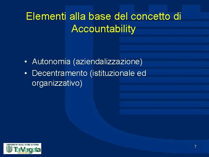 Elementi alla base del concetto di Accountability • Autonomia (aziendalizzazione) • Decentramento (istituzionale ed