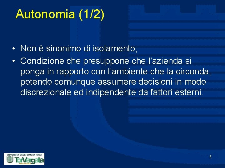 Autonomia (1/2) • Non è sinonimo di isolamento; • Condizione che presuppone che l’azienda