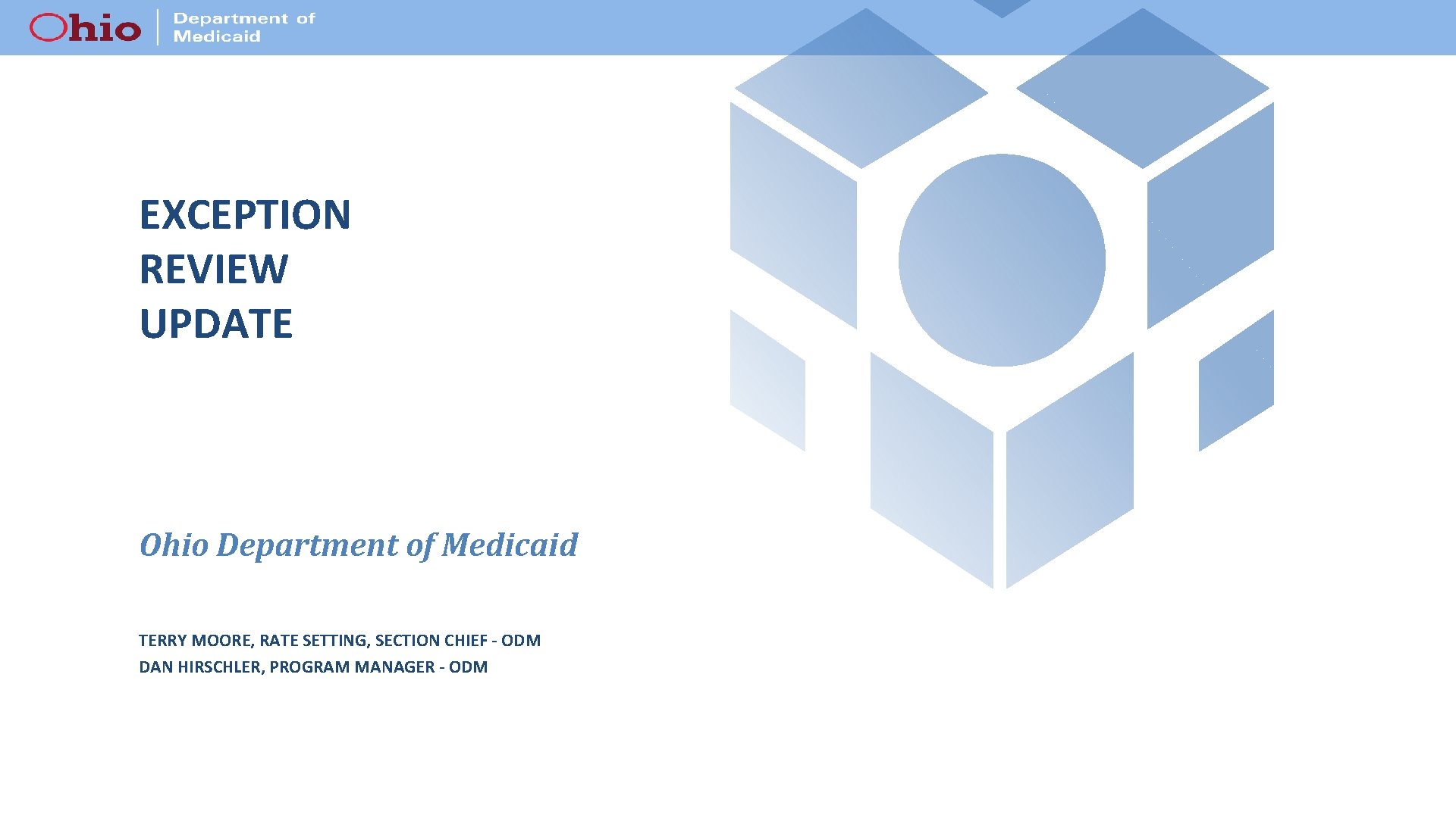 EXCEPTION REVIEW UPDATE Ohio Department of Medicaid TERRY MOORE, RATE SETTING, SECTION CHIEF -