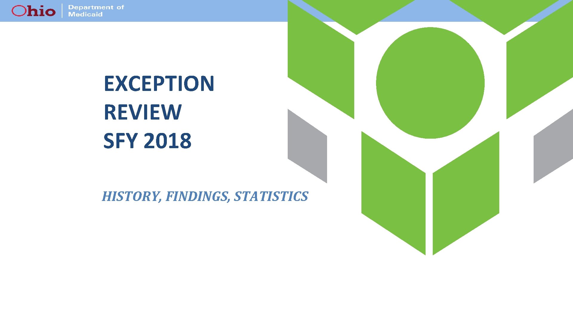 EXCEPTION REVIEW SFY 2018 HISTORY, FINDINGS, STATISTICS 