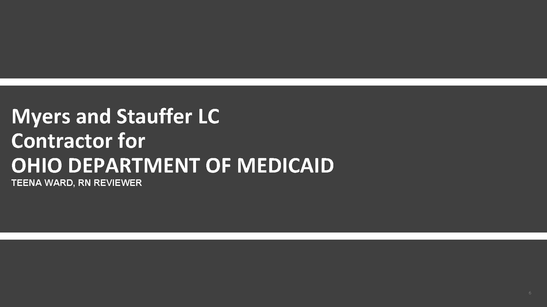 Myers and Stauffer LC Contractor for OHIO DEPARTMENT OF MEDICAID TEENA WARD, RN REVIEWER