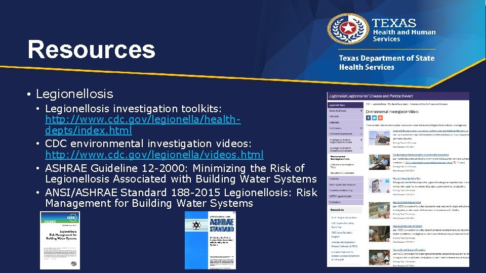Resources • Legionellosis investigation toolkits: http: //www. cdc. gov/legionella/healthdepts/index. html • CDC environmental investigation