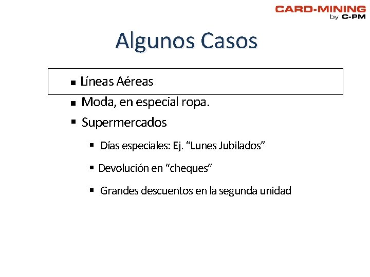 Algunos Casos Líneas Aéreas n Moda, en especial ropa. § Supermercados n § Días Algunos Casos Líneas Aéreas n Moda, en especial ropa. § Supermercados n § Días