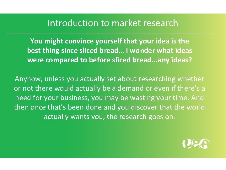 Introduction to market research You might convince yourself that your idea is the best Introduction to market research You might convince yourself that your idea is the best