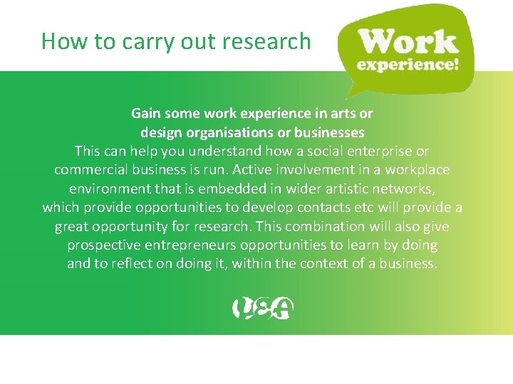How to carry out research Gain some work experience in arts or design organisations How to carry out research Gain some work experience in arts or design organisations