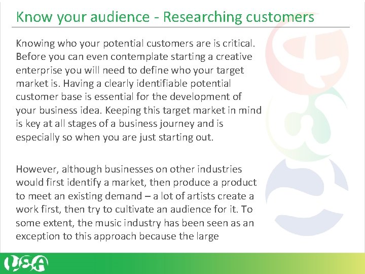 Know your audience - Researching customers Knowing who your potential customers are is critical. Know your audience - Researching customers Knowing who your potential customers are is critical.