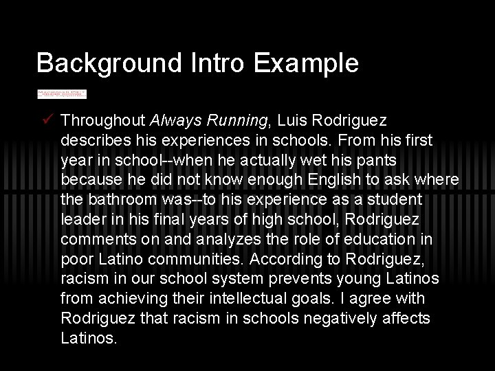 Background Intro Example ü Throughout Always Running, Luis Rodriguez describes his experiences in schools. Background Intro Example ü Throughout Always Running, Luis Rodriguez describes his experiences in schools.