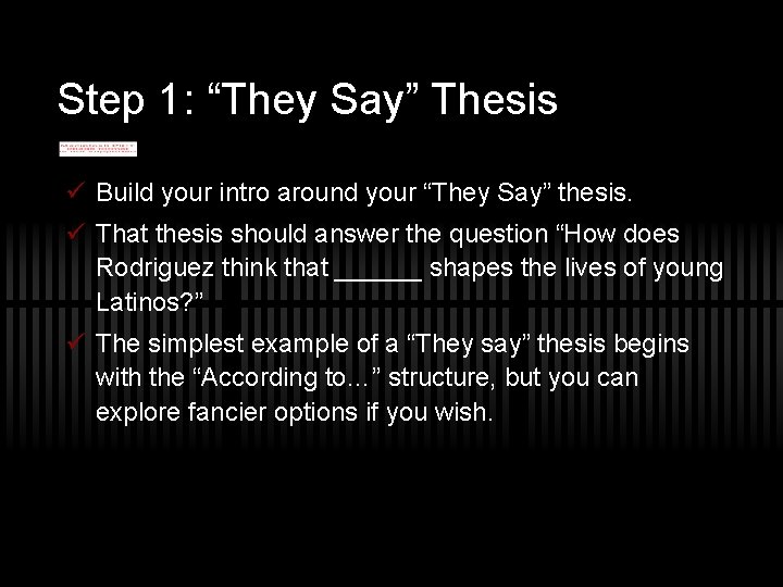 Step 1: “They Say” Thesis ü Build your intro around your “They Say” thesis. Step 1: “They Say” Thesis ü Build your intro around your “They Say” thesis.