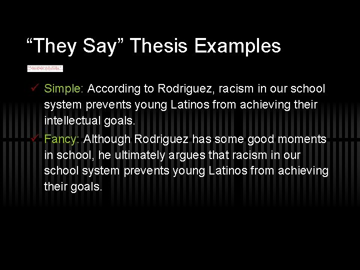 “They Say” Thesis Examples ü Simple: According to Rodriguez, racism in our school system “They Say” Thesis Examples ü Simple: According to Rodriguez, racism in our school system