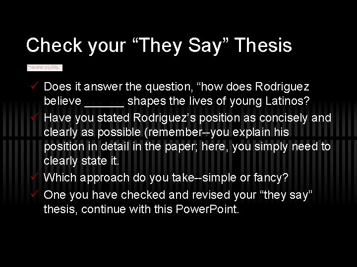 Check your “They Say” Thesis ü Does it answer the question, “how does Rodriguez Check your “They Say” Thesis ü Does it answer the question, “how does Rodriguez