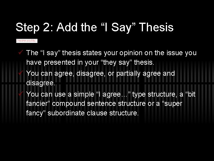 Step 2: Add the “I Say” Thesis ü The “I say” thesis states your Step 2: Add the “I Say” Thesis ü The “I say” thesis states your