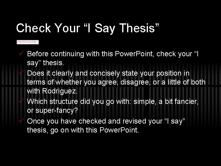 Check Your “I Say Thesis” ü Before continuing with this Power. Point, check your Check Your “I Say Thesis” ü Before continuing with this Power. Point, check your