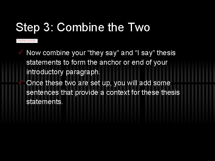Step 3: Combine the Two ü Now combine your “they say” and “I say” Step 3: Combine the Two ü Now combine your “they say” and “I say”