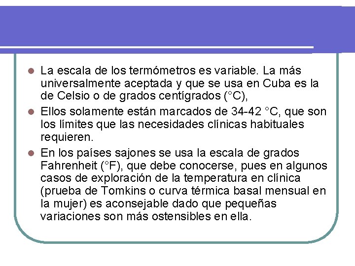 La escala de los termómetros es variable. La más universalmente aceptada y que se