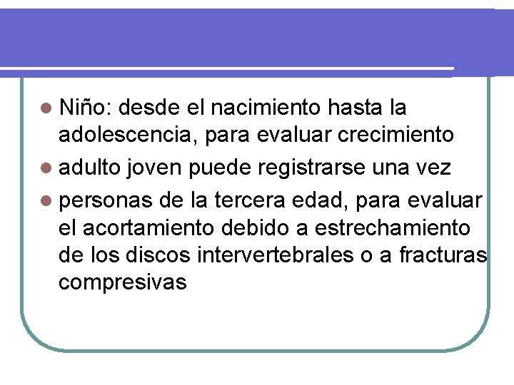 l Niño: desde el nacimiento hasta la adolescencia, para evaluar crecimiento l adulto joven