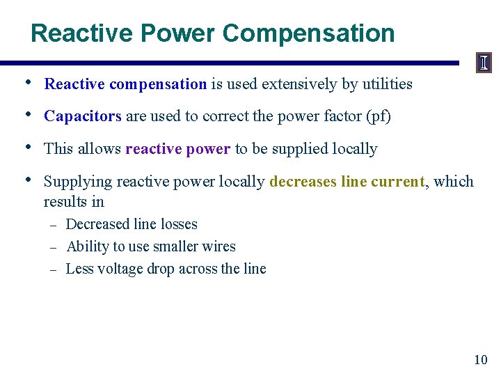 Reactive Power Compensation • Reactive compensation is used extensively by utilities • Capacitors are