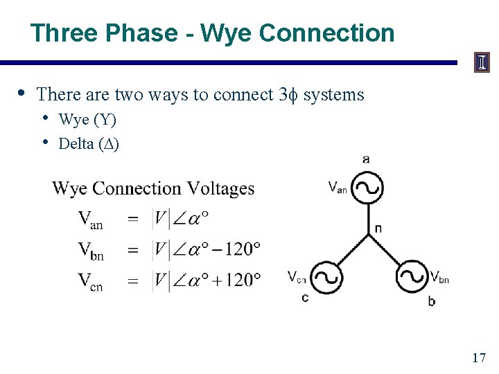 Three Phase - Wye Connection • There are two ways to connect 3 systems