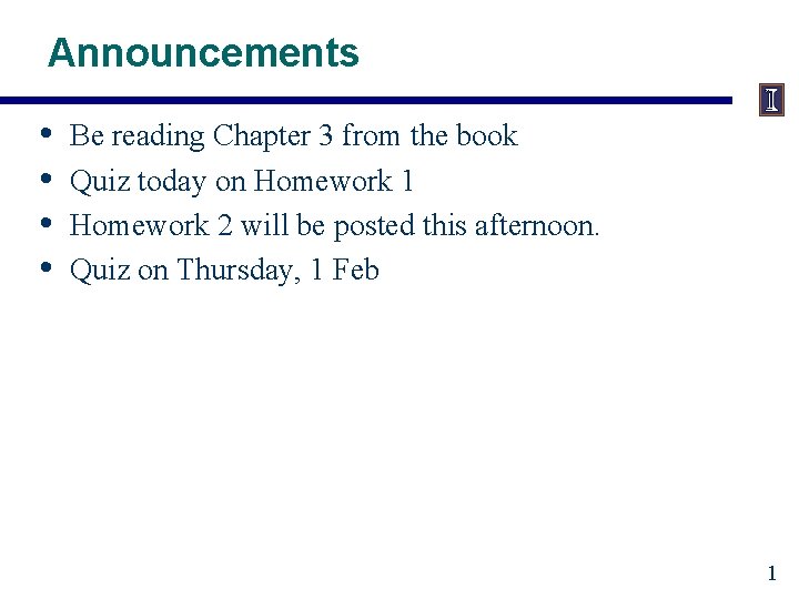 Announcements • • Be reading Chapter 3 from the book Quiz today on Homework