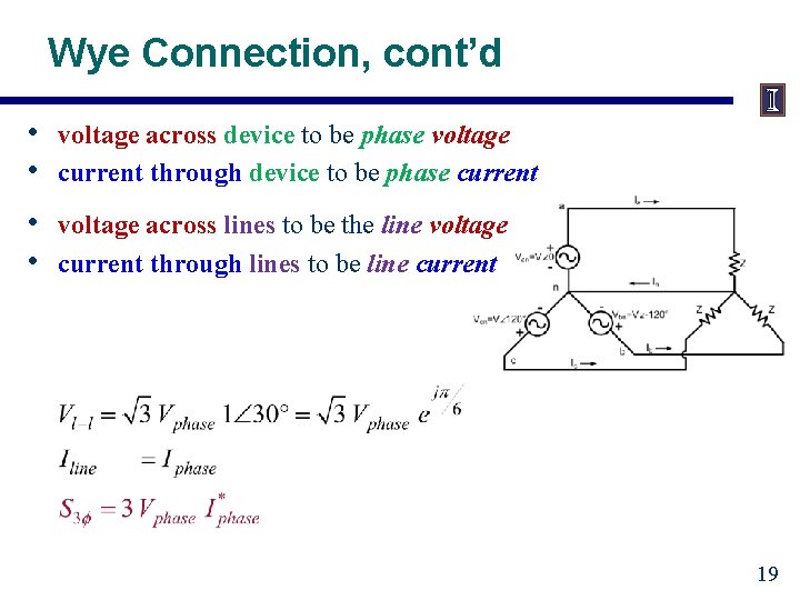 Wye Connection, cont’d • • voltage across device to be phase voltage current through