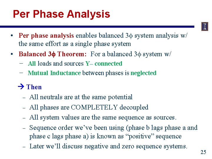 Per Phase Analysis • Per phase analysis enables balanced 3 system analysis w/ the