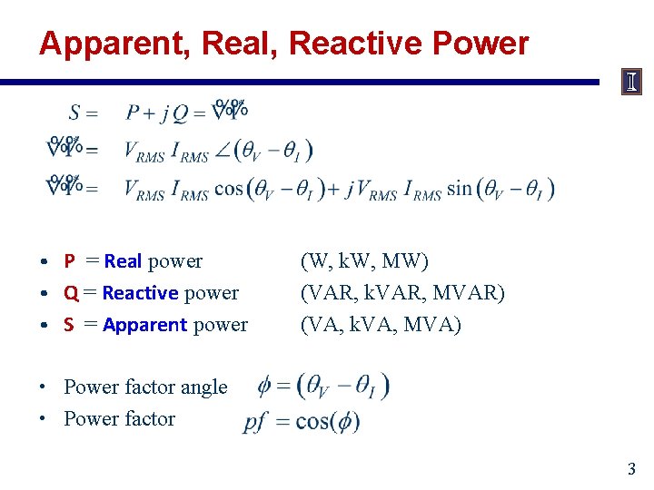 Apparent, Real, Reactive Power • P = Real power • Q = Reactive power