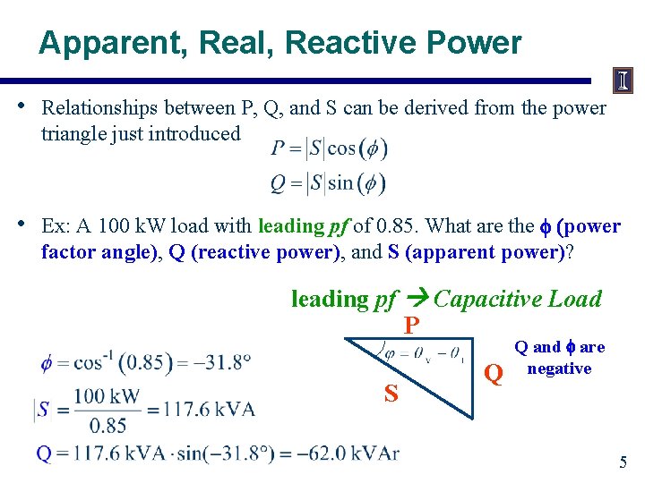Apparent, Real, Reactive Power • Relationships between P, Q, and S can be derived