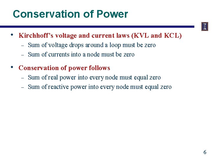 Conservation of Power • Kirchhoff’s voltage and current laws (KVL and KCL) – –