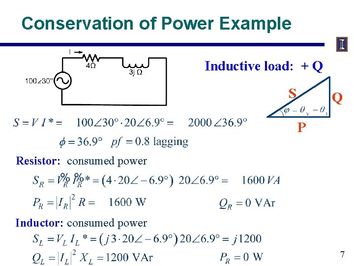 Conservation of Power Example Inductive load: + Q S Q P Resistor: consumed power