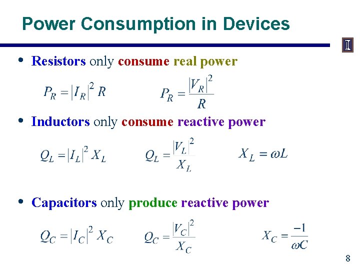 Power Consumption in Devices • Resistors only consume real power • Inductors only consume