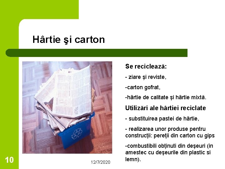 Hârtie şi carton Se reciclează: - ziare şi reviste, -carton gofrat, -hârtie de calitate