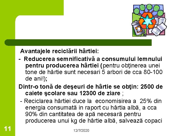 Avantajele reciclării hârtiei: - Reducerea semnificativă a consumului lemnului pentru producerea hârtiei (pentru obţinerea