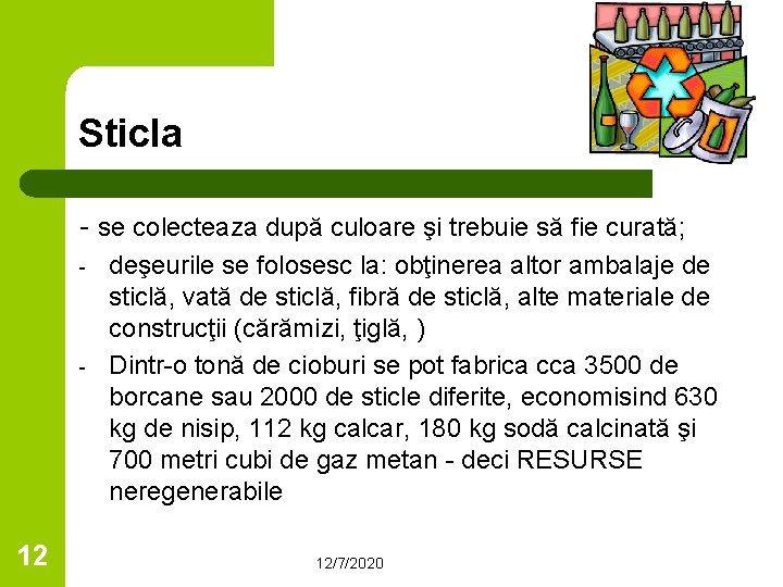 Sticla - se colecteaza după culoare şi trebuie să fie curată; - - 12