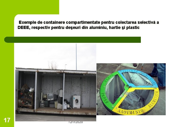 Exemple de containere compartimentate pentru colectarea selectivă a DEEE, respectiv pentru deşeuri din aluminiu,