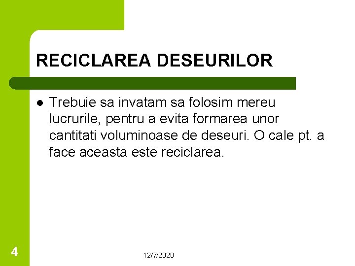 RECICLAREA DESEURILOR l 4 Trebuie sa invatam sa folosim mereu lucrurile, pentru a evita
