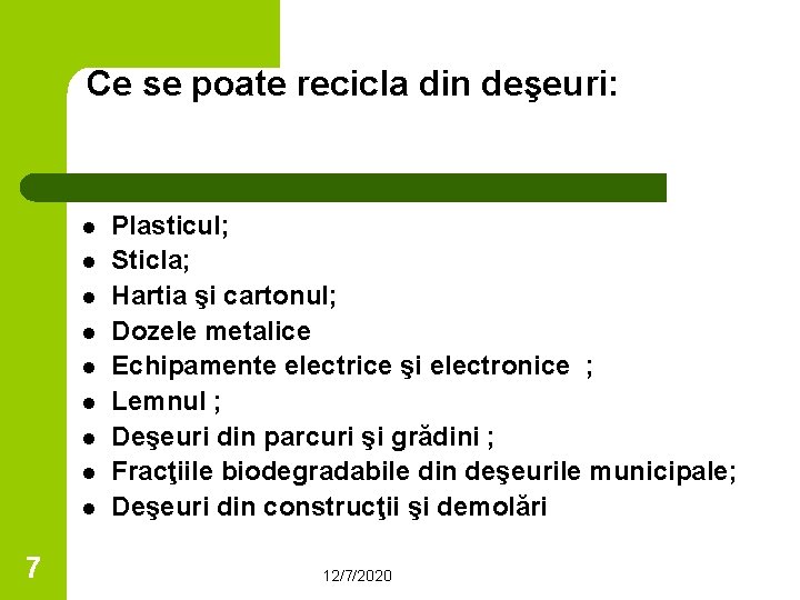 Ce se poate recicla din deşeuri: l l l l l 7 Plasticul; Sticla;