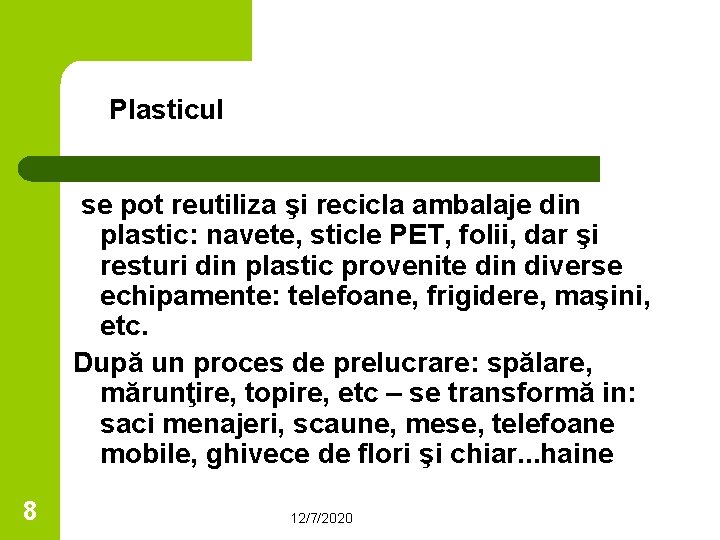 Plasticul se pot reutiliza şi recicla ambalaje din plastic: navete, sticle PET, folii, dar