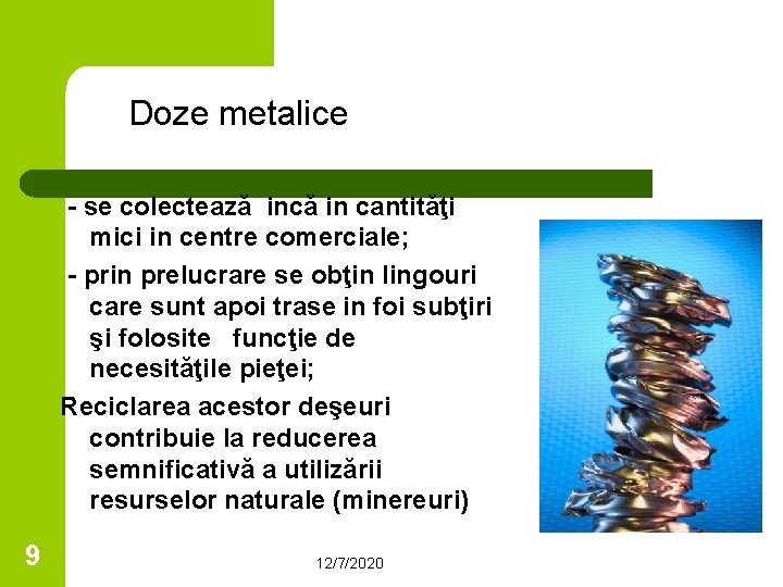 Doze metalice - se colectează incă in cantităţi mici in centre comerciale; - prin