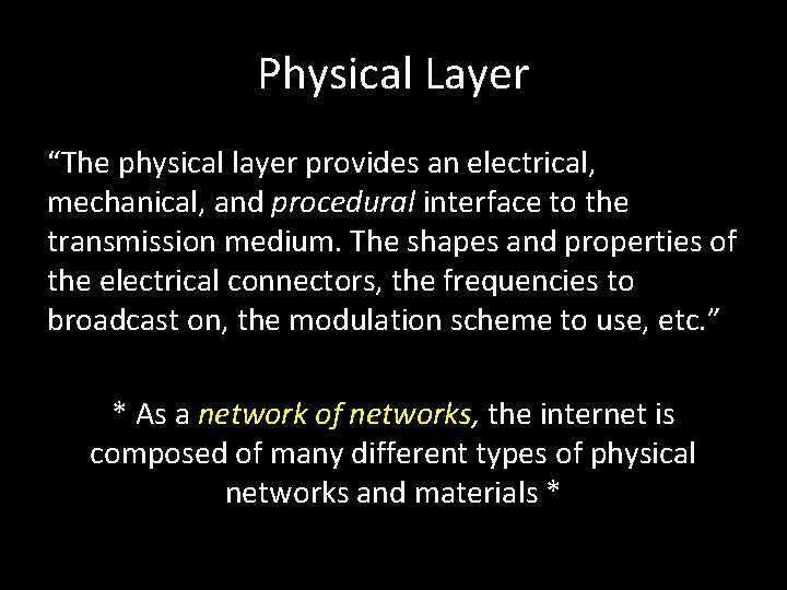 Physical Layer “The physical layer provides an electrical, mechanical, and procedural interface to the